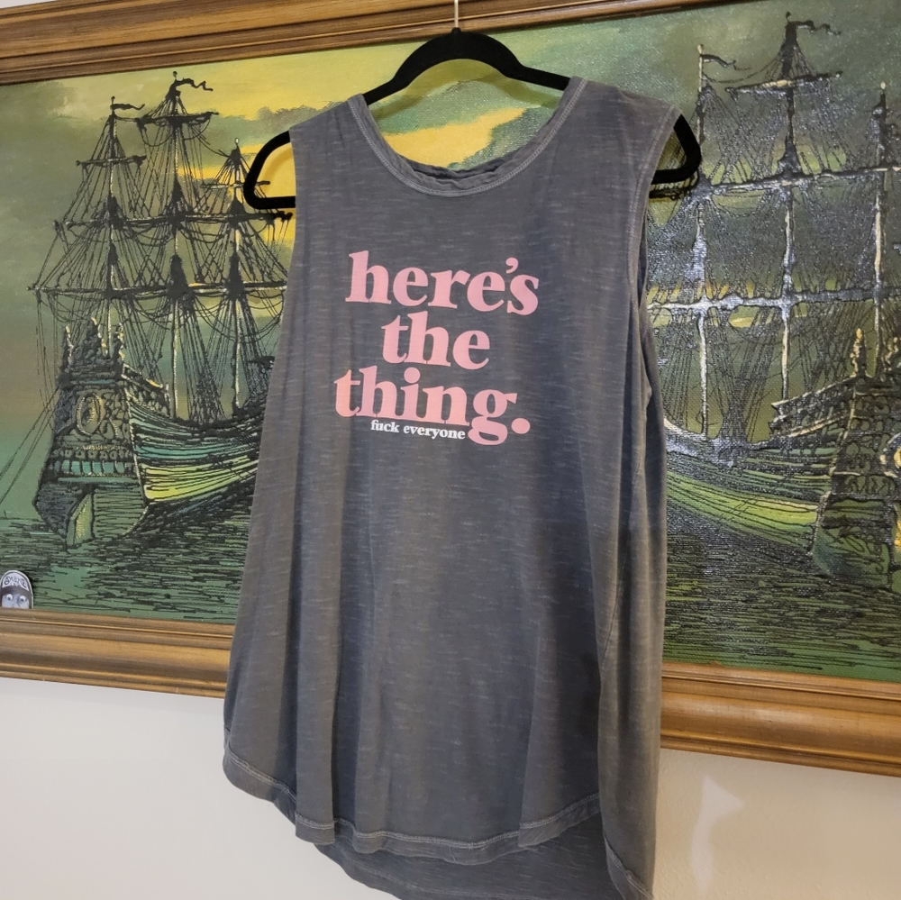 MFM Here's the thing,  F Everyone muscle  tank